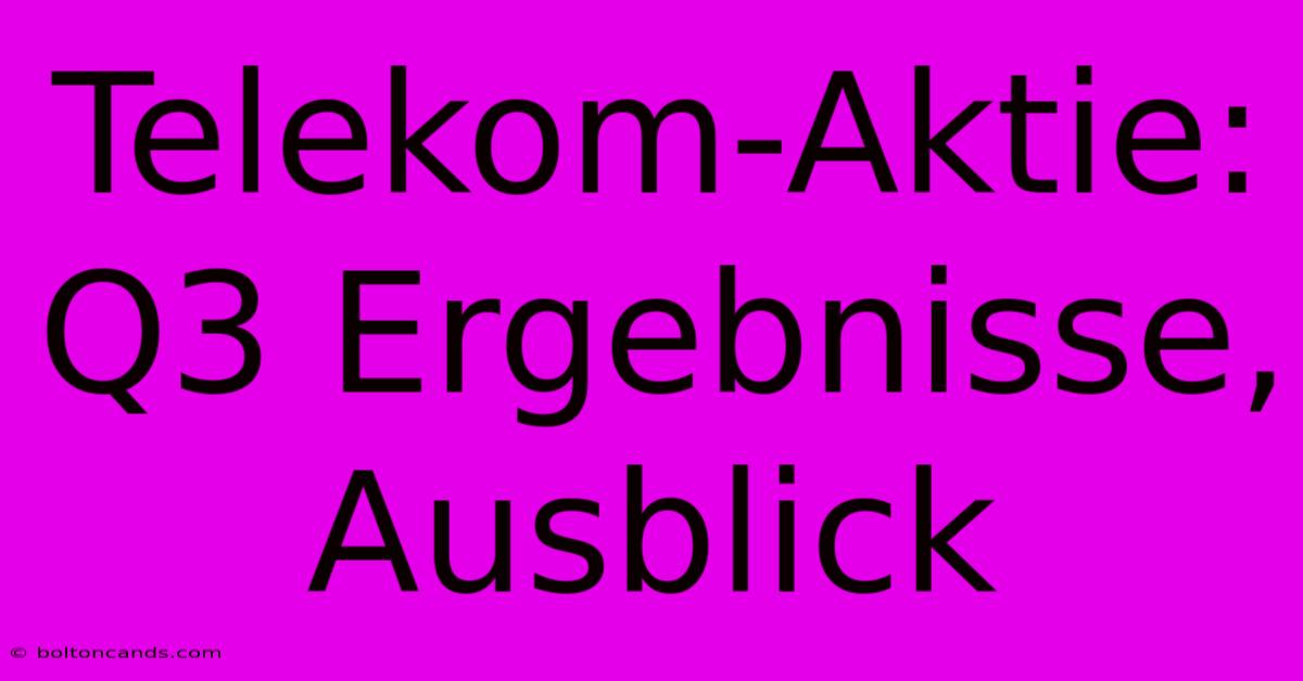 Telekom-Aktie: Q3 Ergebnisse, Ausblick