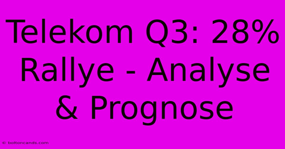 Telekom Q3: 28% Rallye - Analyse & Prognose