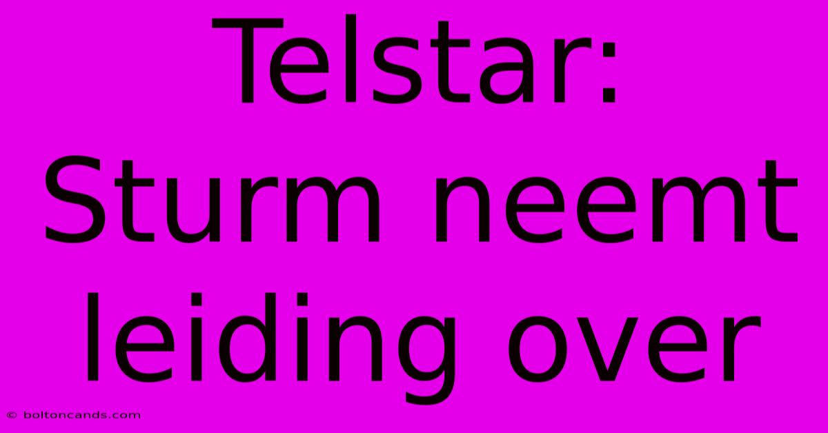 Telstar: Sturm Neemt Leiding Over