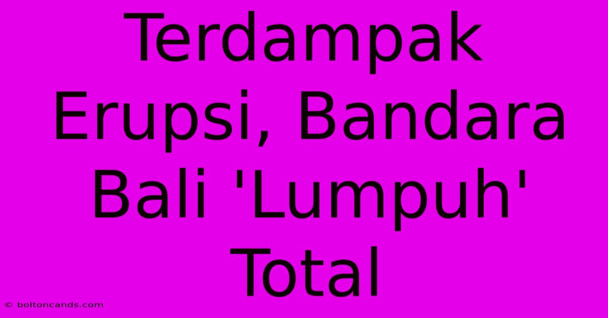 Terdampak Erupsi, Bandara Bali 'Lumpuh' Total