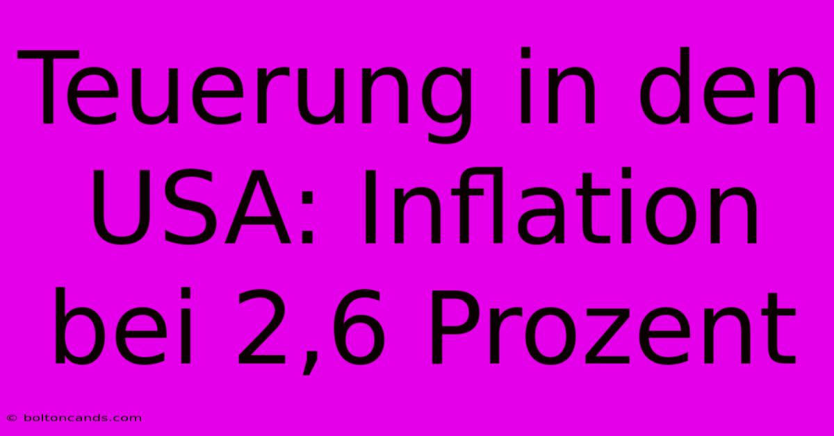 Teuerung In Den USA: Inflation Bei 2,6 Prozent