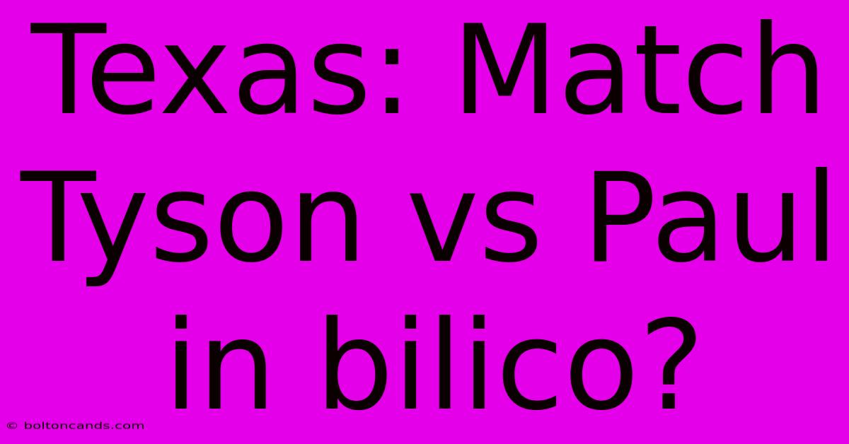 Texas: Match Tyson Vs Paul In Bilico?