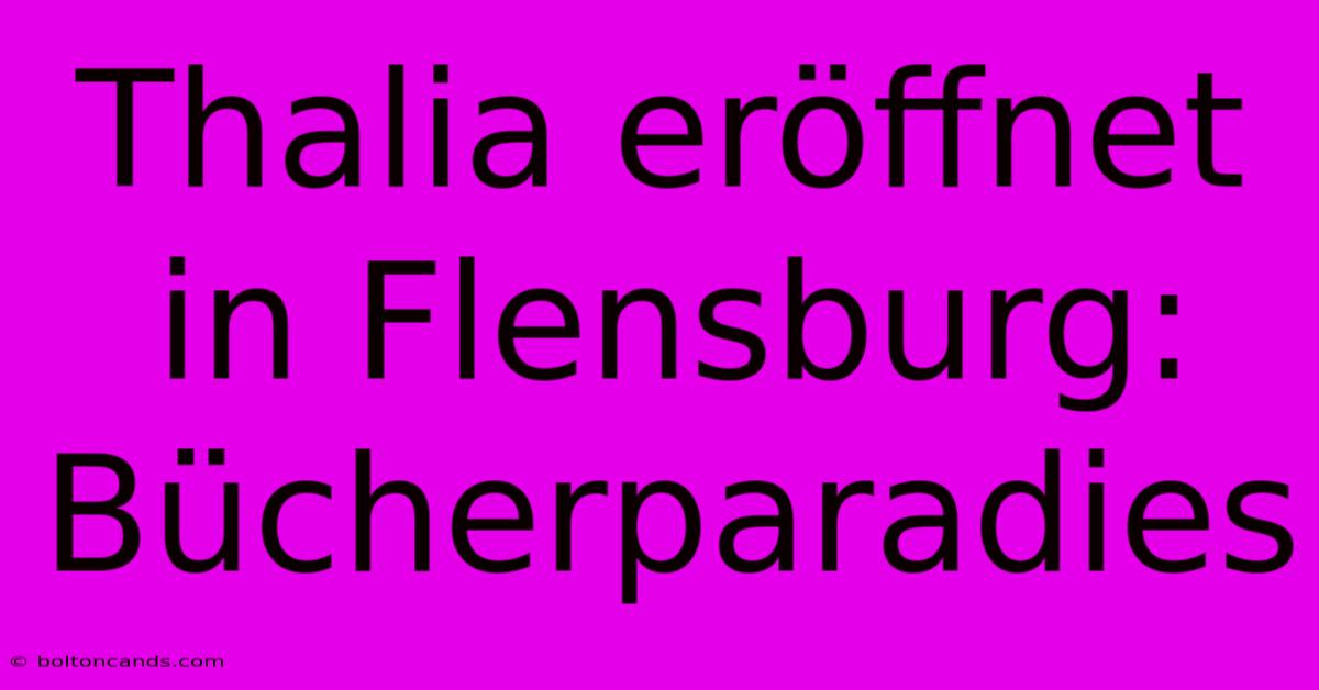 Thalia Eröffnet In Flensburg: Bücherparadies 