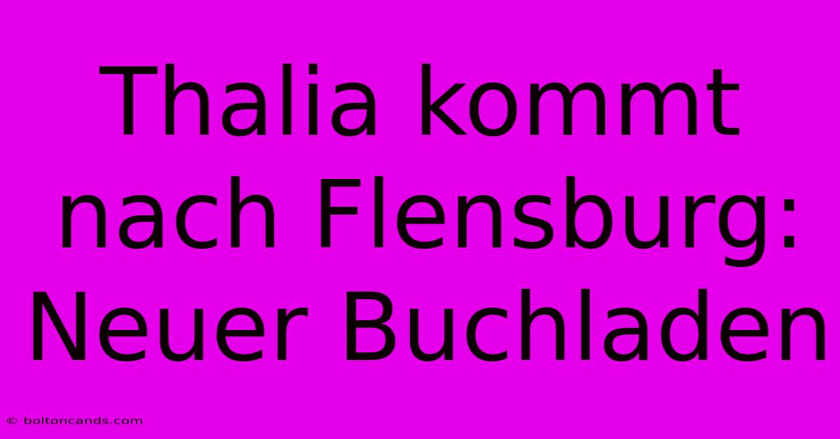 Thalia Kommt Nach Flensburg: Neuer Buchladen