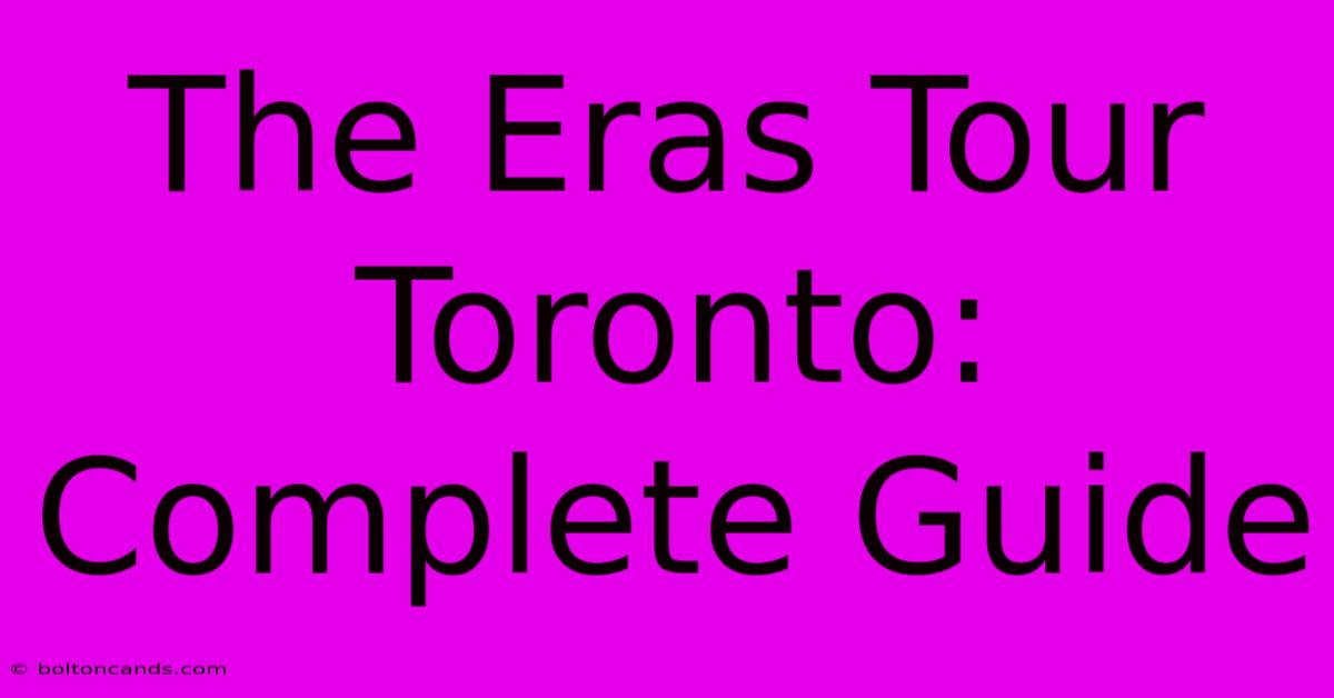 The Eras Tour Toronto: Complete Guide