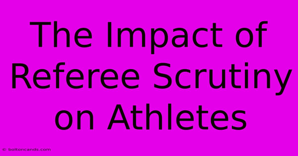 The Impact Of Referee Scrutiny On Athletes 