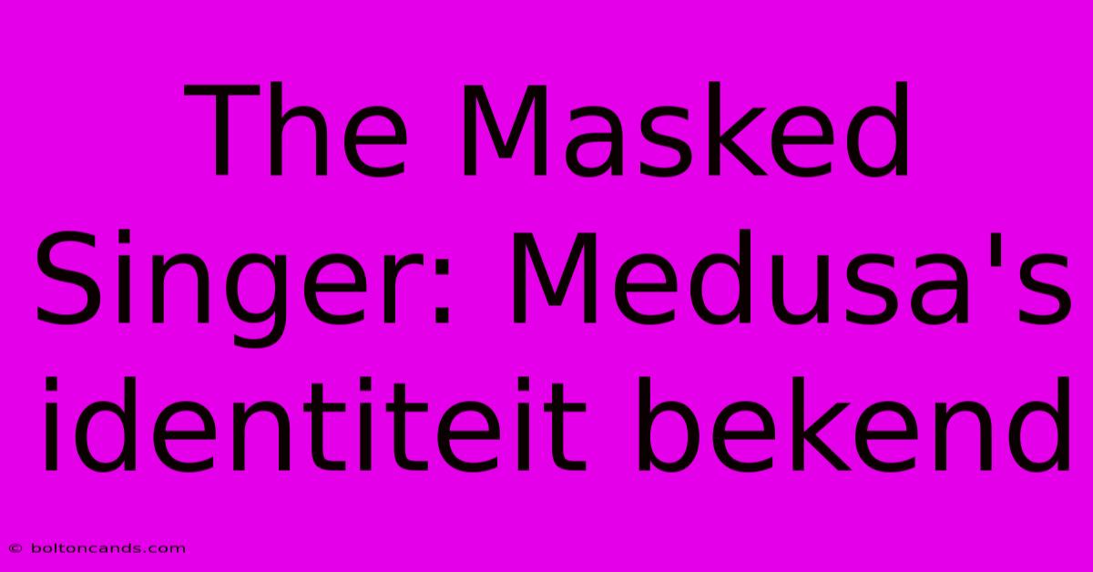 The Masked Singer: Medusa's Identiteit Bekend