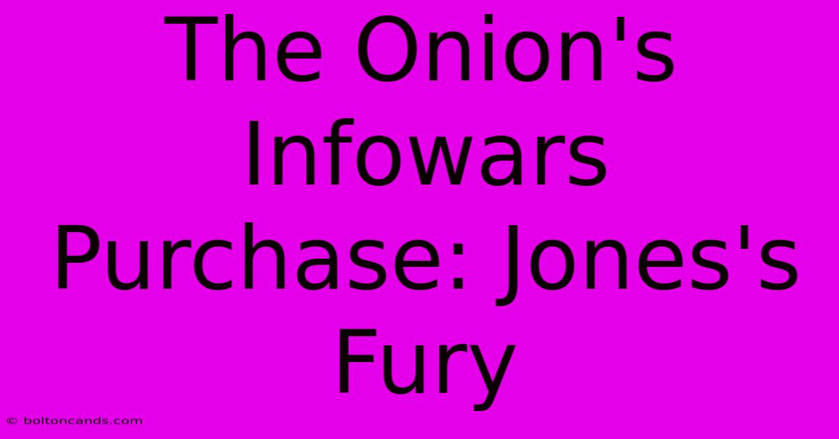 The Onion's Infowars Purchase: Jones's Fury