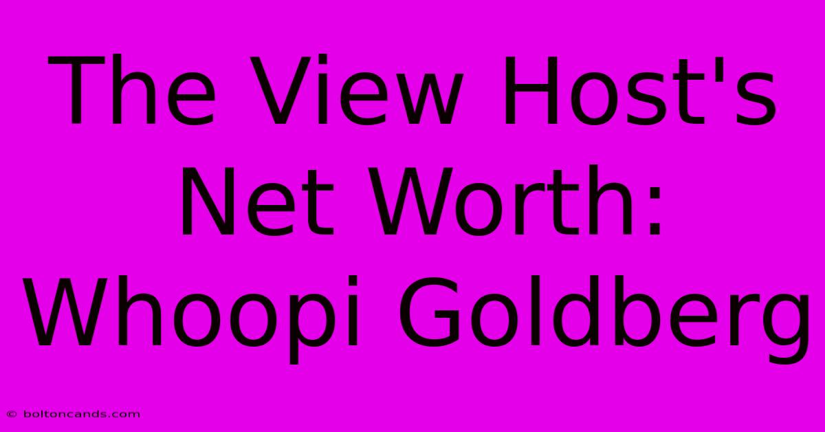 The View Host's Net Worth: Whoopi Goldberg