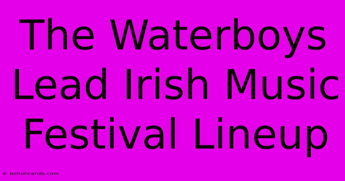 The Waterboys Lead Irish Music Festival Lineup