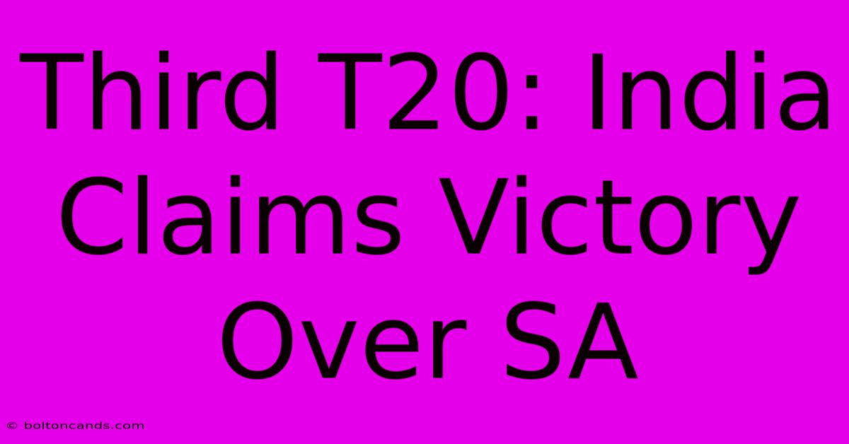 Third T20: India Claims Victory Over SA 