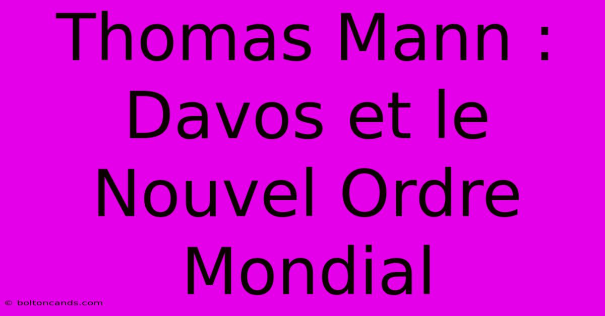 Thomas Mann : Davos Et Le Nouvel Ordre Mondial