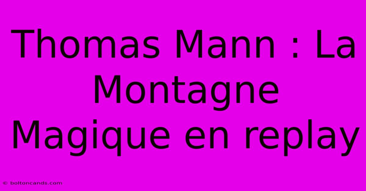 Thomas Mann : La Montagne Magique En Replay