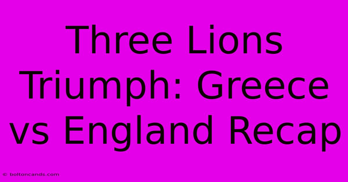 Three Lions Triumph: Greece Vs England Recap