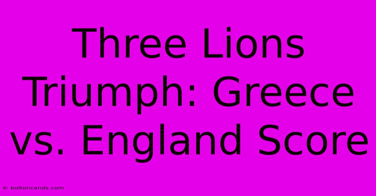 Three Lions Triumph: Greece Vs. England Score