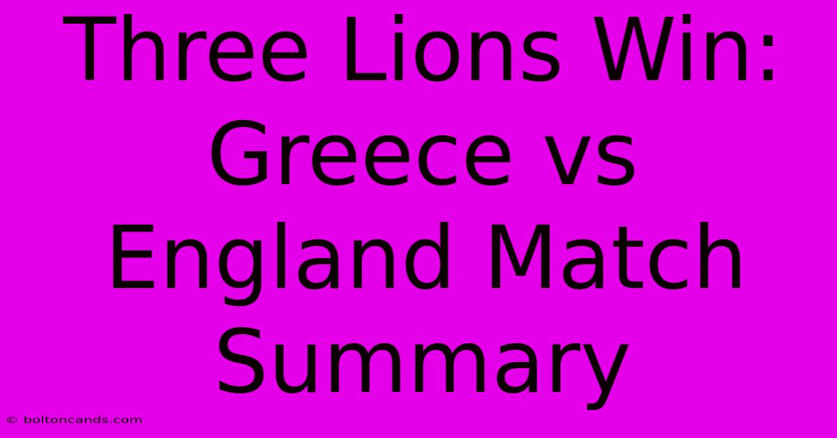 Three Lions Win: Greece Vs England Match Summary