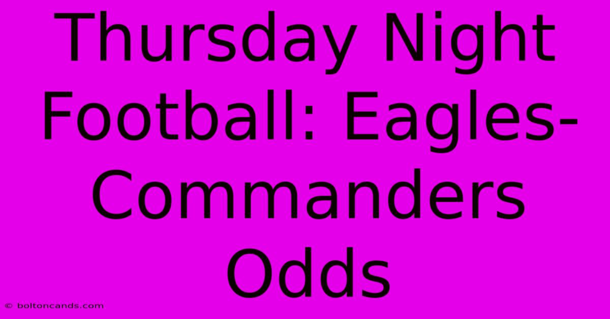 Thursday Night Football: Eagles-Commanders Odds