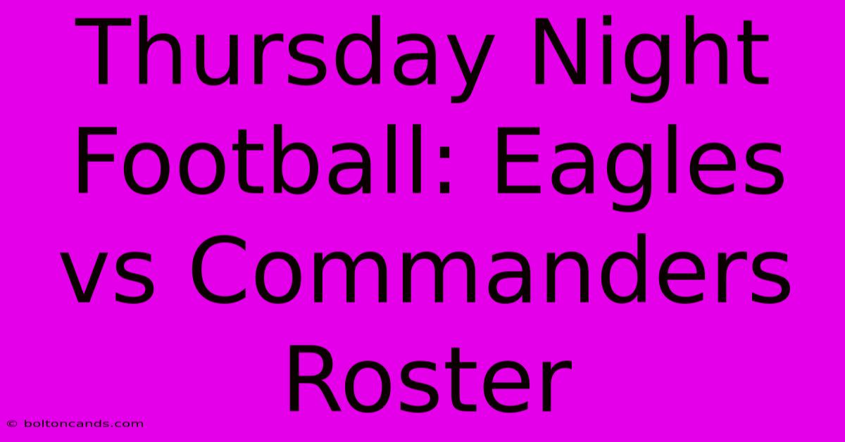 Thursday Night Football: Eagles Vs Commanders Roster 