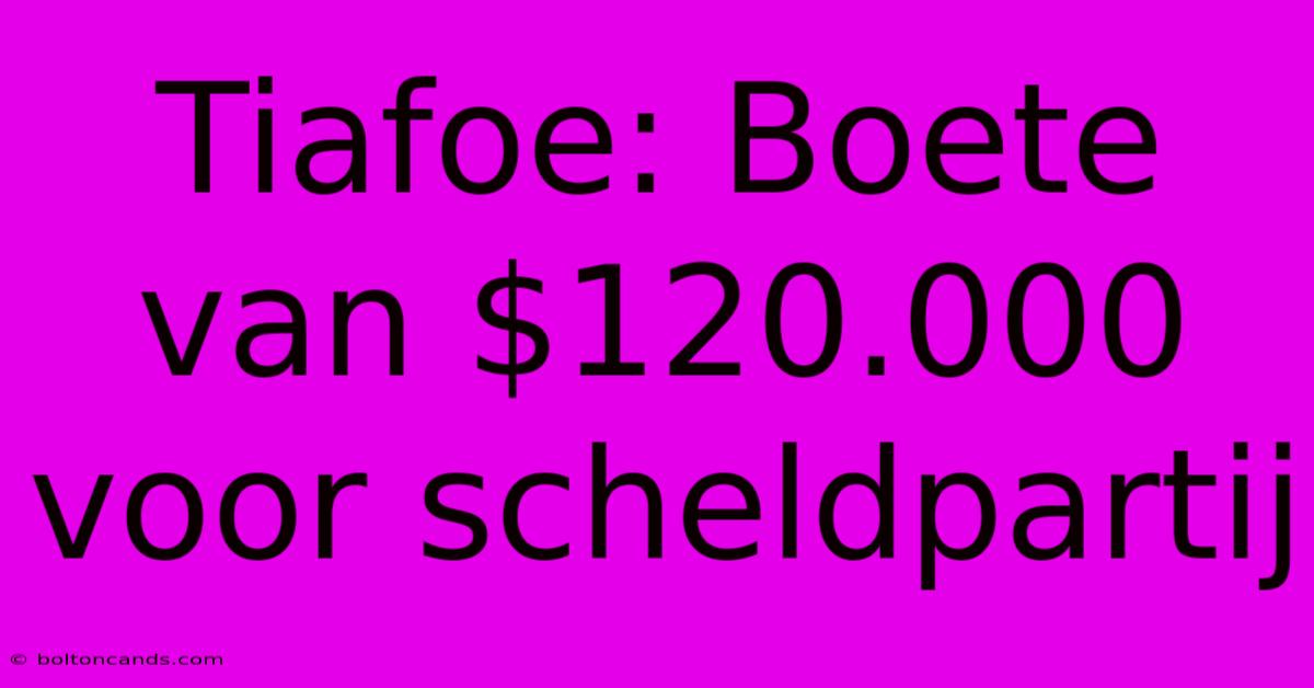 Tiafoe: Boete Van $120.000 Voor Scheldpartij