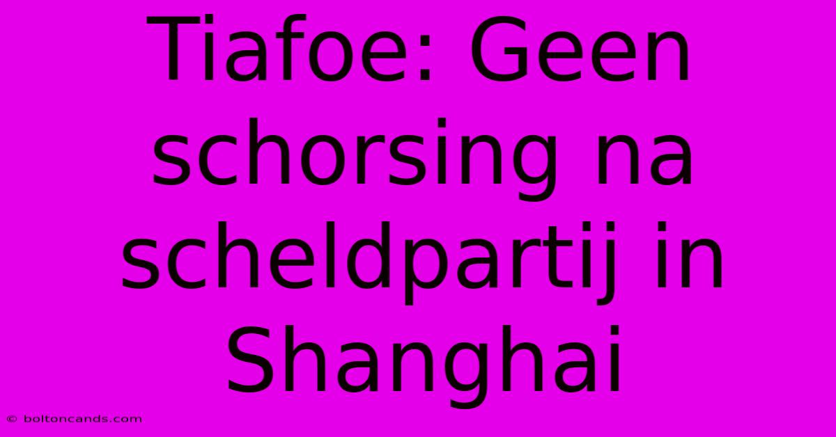 Tiafoe: Geen Schorsing Na Scheldpartij In Shanghai