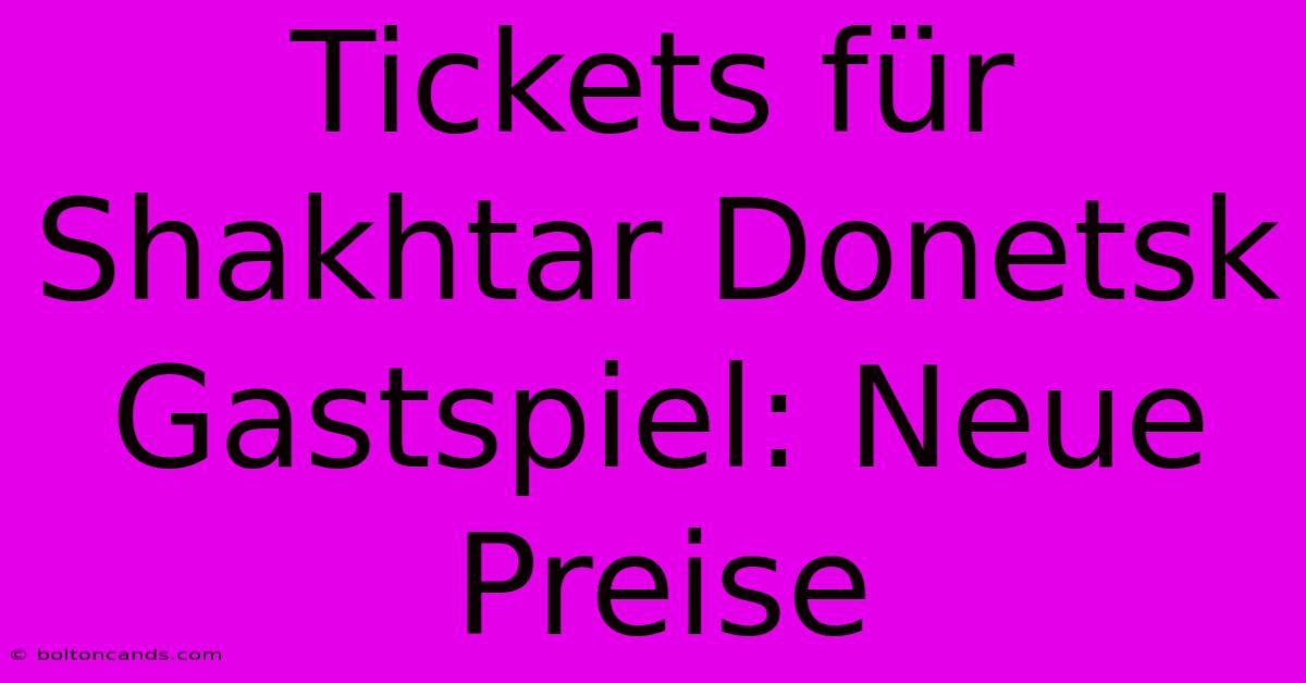 Tickets Für Shakhtar Donetsk Gastspiel: Neue Preise