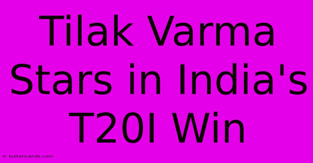 Tilak Varma Stars In India's T20I Win 