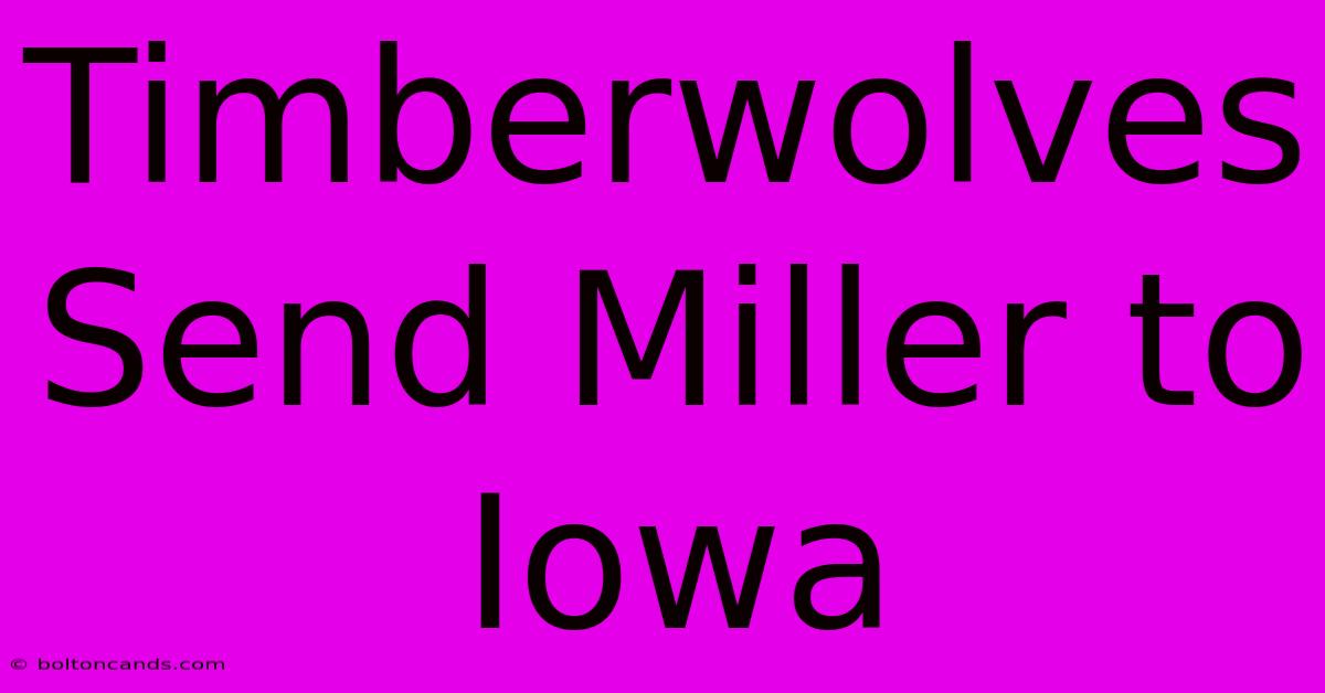 Timberwolves Send Miller To Iowa