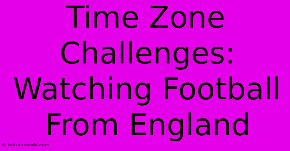 Time Zone Challenges: Watching Football From England