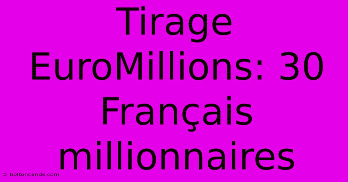 Tirage EuroMillions: 30 Français Millionnaires