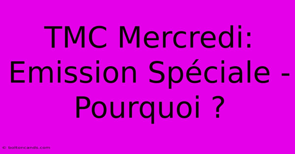 TMC Mercredi: Emission Spéciale - Pourquoi ?