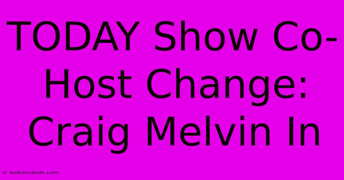 TODAY Show Co-Host Change: Craig Melvin In