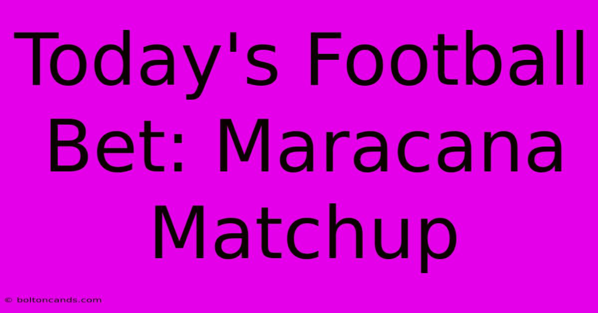 Today's Football Bet: Maracana Matchup