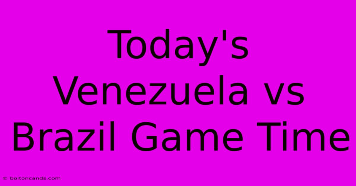 Today's Venezuela Vs Brazil Game Time