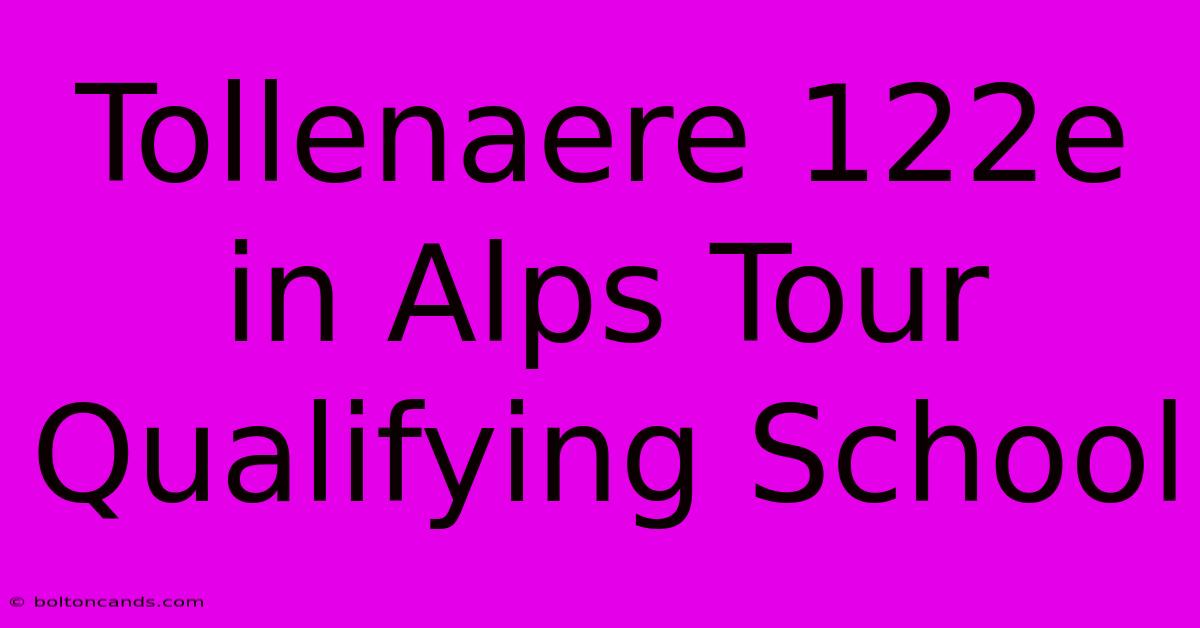 Tollenaere 122e In Alps Tour Qualifying School