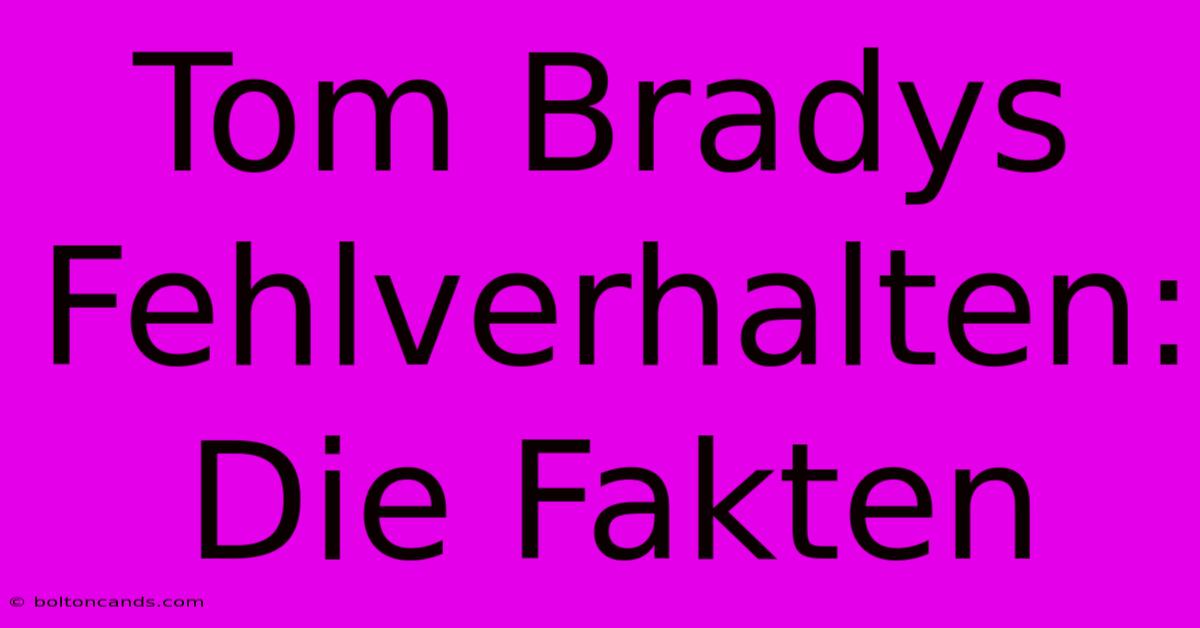 Tom Bradys Fehlverhalten: Die Fakten