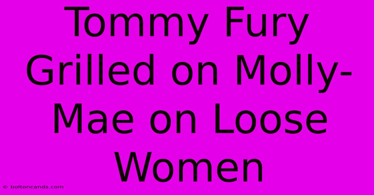 Tommy Fury Grilled On Molly-Mae On Loose Women