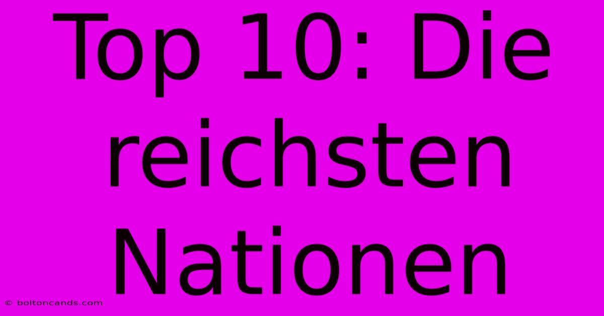 Top 10: Die Reichsten Nationen