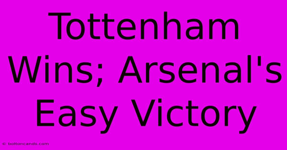 Tottenham Wins; Arsenal's Easy Victory