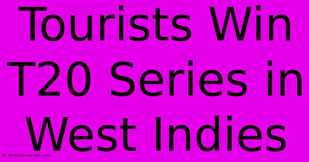 Tourists Win T20 Series In West Indies 