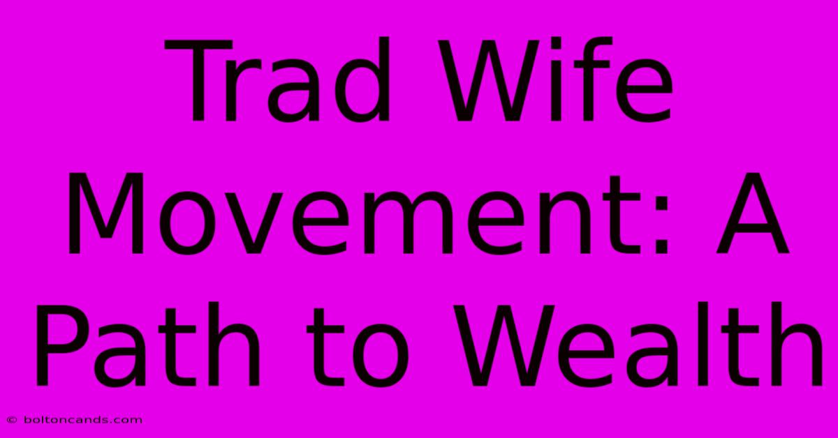 Trad Wife Movement: A Path To Wealth 