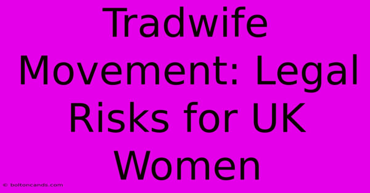 Tradwife Movement: Legal Risks For UK Women