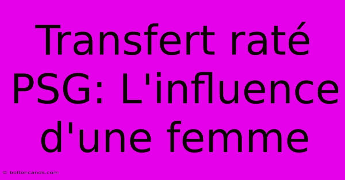 Transfert Raté PSG: L'influence D'une Femme