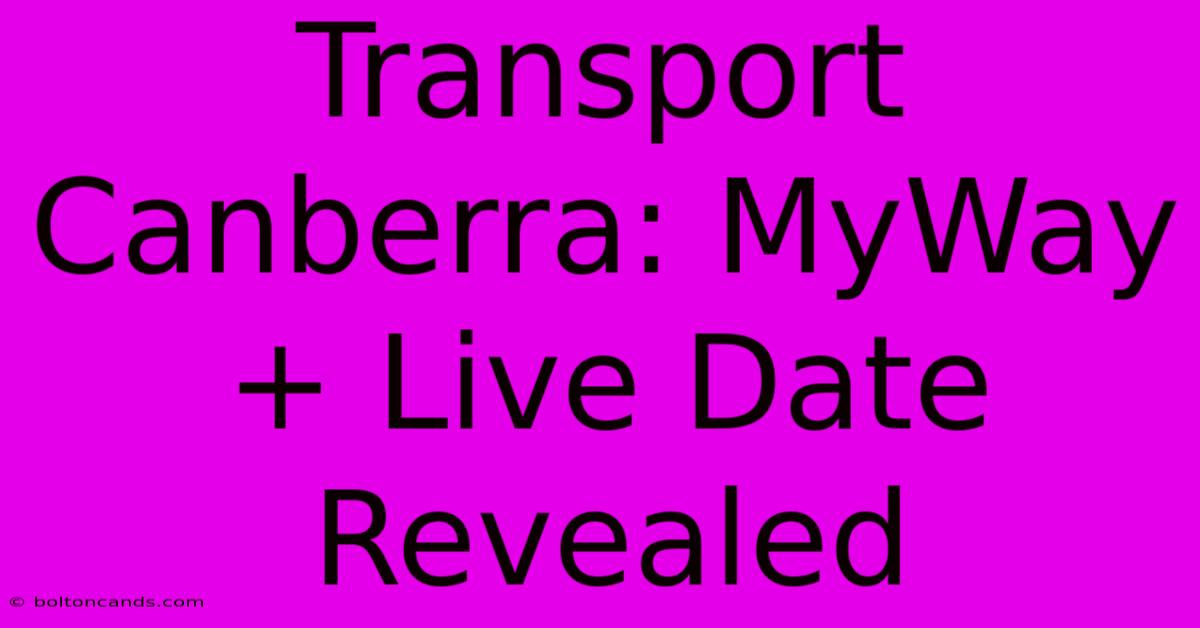 Transport Canberra: MyWay+ Live Date Revealed