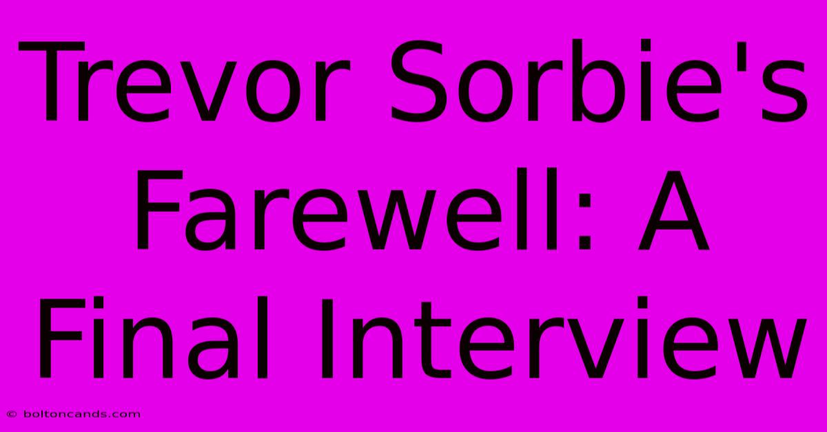 Trevor Sorbie's Farewell: A Final Interview