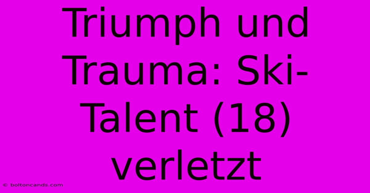 Triumph Und Trauma: Ski-Talent (18) Verletzt 