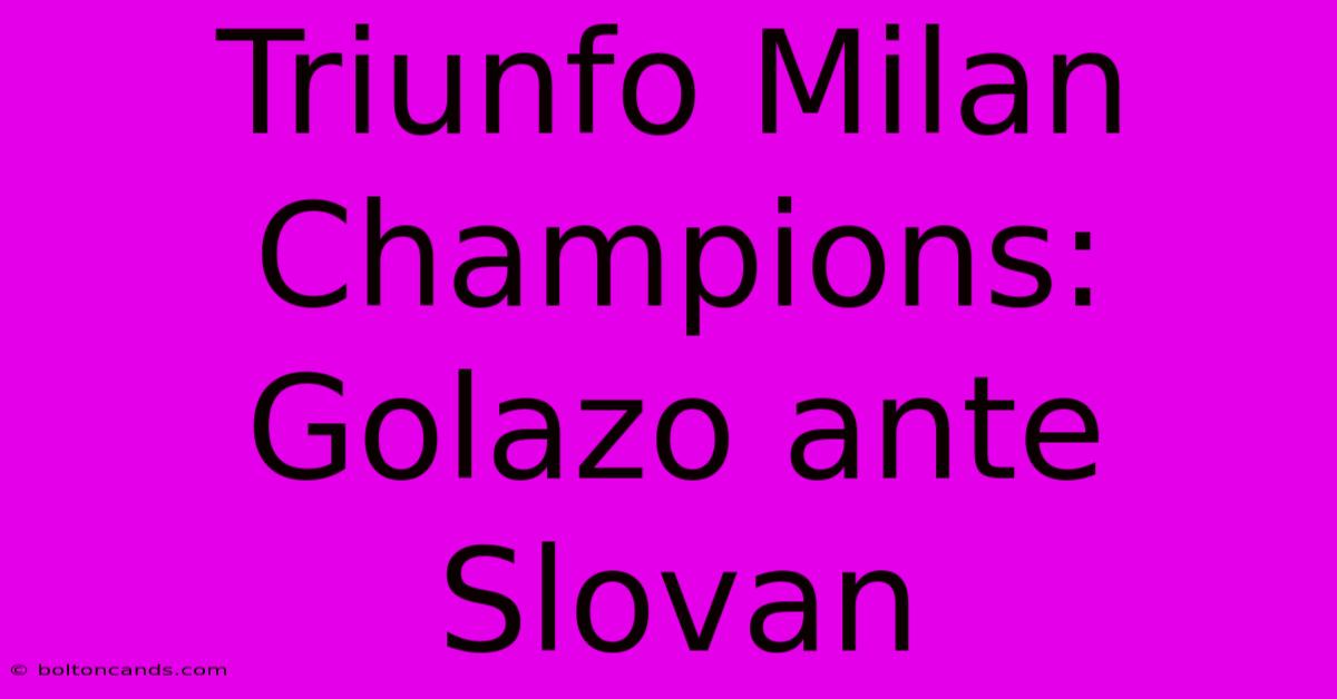 Triunfo Milan Champions: Golazo Ante Slovan