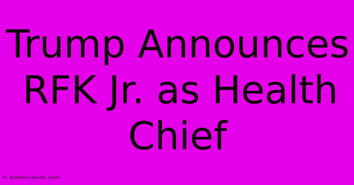 Trump Announces RFK Jr. As Health Chief