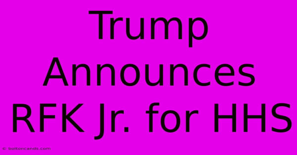 Trump Announces RFK Jr. For HHS 