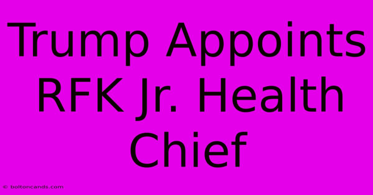 Trump Appoints RFK Jr. Health Chief