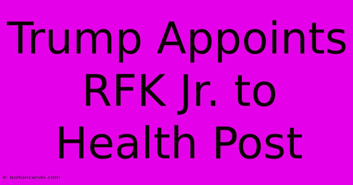 Trump Appoints RFK Jr. To Health Post 